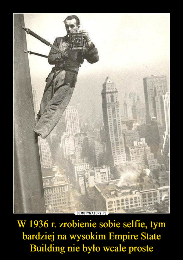 W 1936 r. zrobienie sobie selfie, tym bardziej na wysokim Empire State Building nie było wcale proste