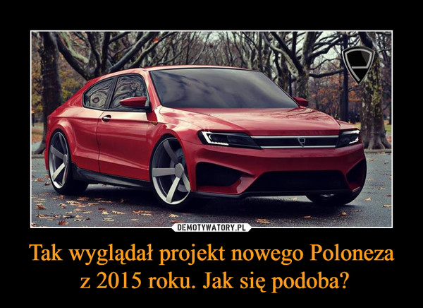 Tak wyglądał projekt nowego Poloneza z 2015 roku. Jak się podoba? –  