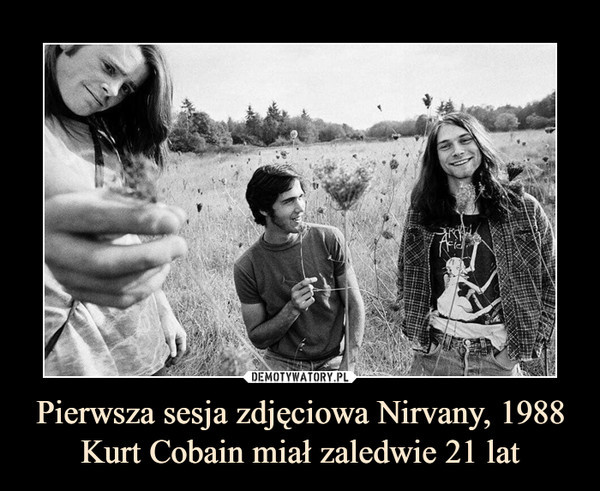Pierwsza sesja zdjęciowa Nirvany, 1988Kurt Cobain miał zaledwie 21 lat –  