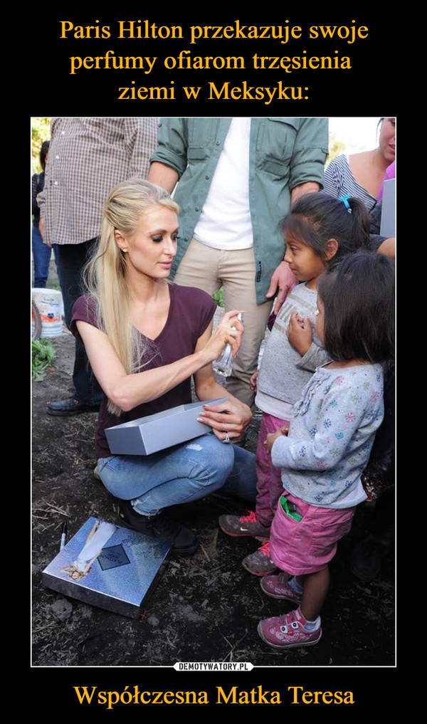 Paris Hilton przekazuje swoje perfumy ofiarom trzęsienia 
ziemi w Meksyku: Współczesna Matka Teresa