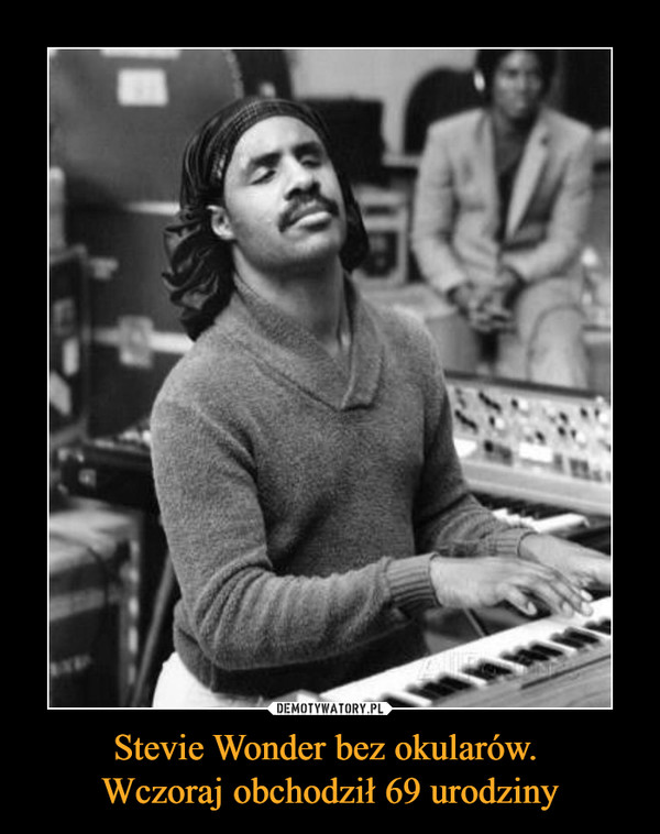 Stevie Wonder bez okularów. Wczoraj obchodził 69 urodziny –  