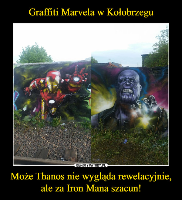 Może Thanos nie wygląda rewelacyjnie, ale za Iron Mana szacun! –  