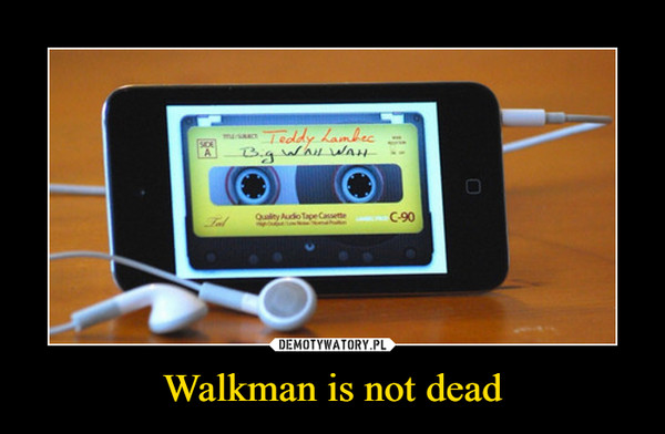 Walkman is not dead –  