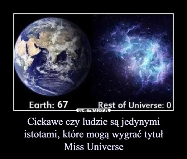 Ciekawe czy ludzie są jedynymi istotami, które mogą wygrać tytułMiss Universe –  