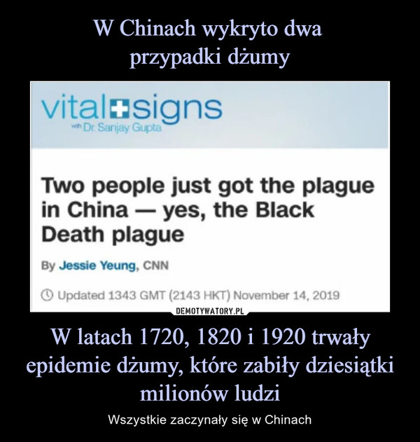 W Chinach wykryto dwa 
przypadki dżumy W latach 1720, 1820 i 1920 trwały epidemie dżumy, które zabiły dziesiątki milionów ludzi