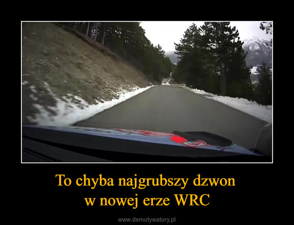 To chyba najgrubszy dzwon w nowej erze WRC –  