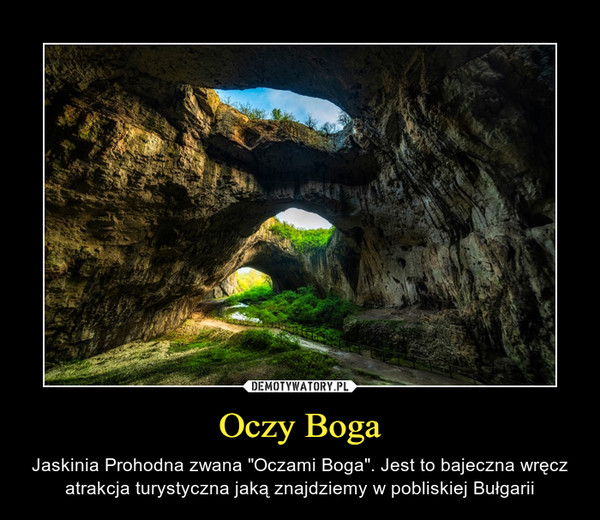 Oczy Boga – Jaskinia Prohodna zwana "Oczami Boga". Jest to bajeczna wręcz atrakcja turystyczna jaką znajdziemy w pobliskiej Bułgarii 