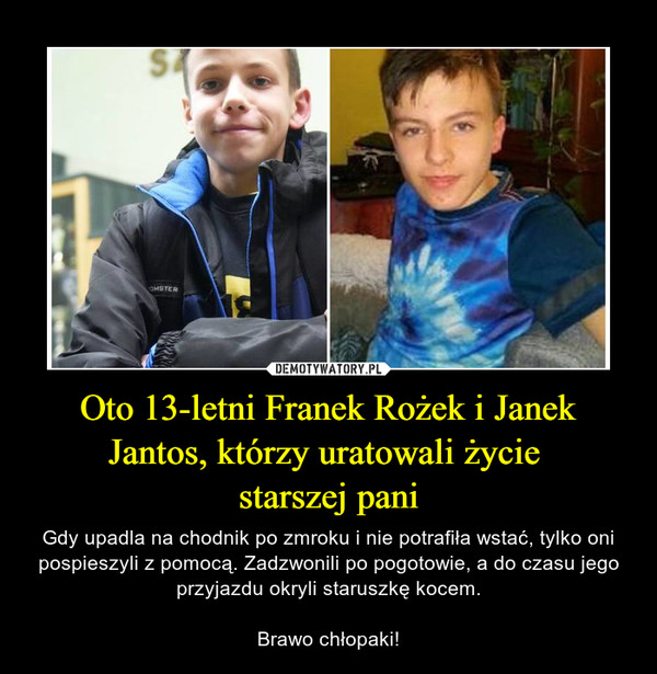 Oto 13-letni Franek Rożek i Janek Jantos, którzy uratowali życie 
starszej pani