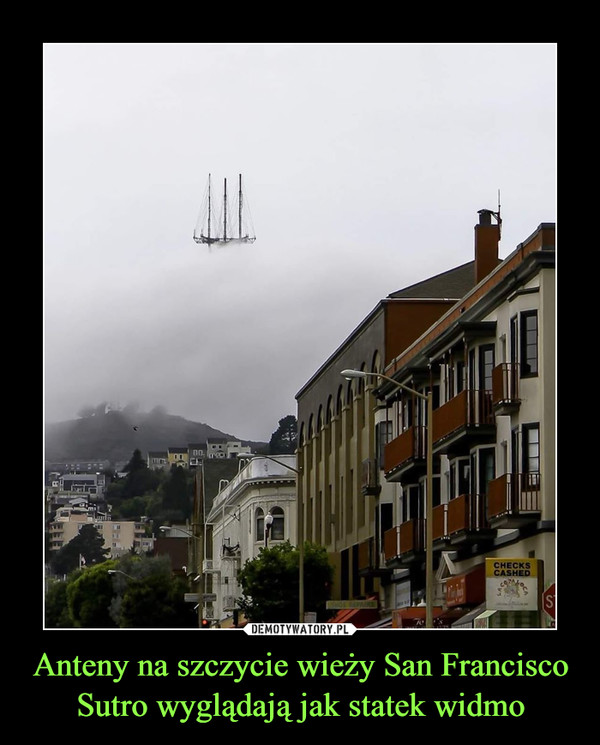 Anteny na szczycie wieży San Francisco Sutro wyglądają jak statek widmo –  