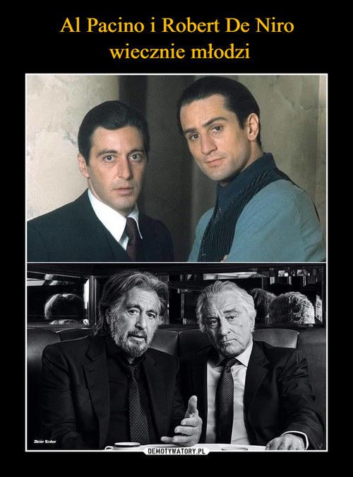 Al Pacino i Robert De Niro
 wiecznie młodzi