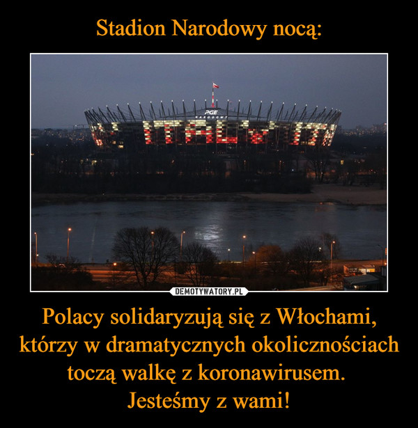 Polacy solidaryzują się z Włochami, którzy w dramatycznych okolicznościach toczą walkę z koronawirusem. Jesteśmy z wami! –  