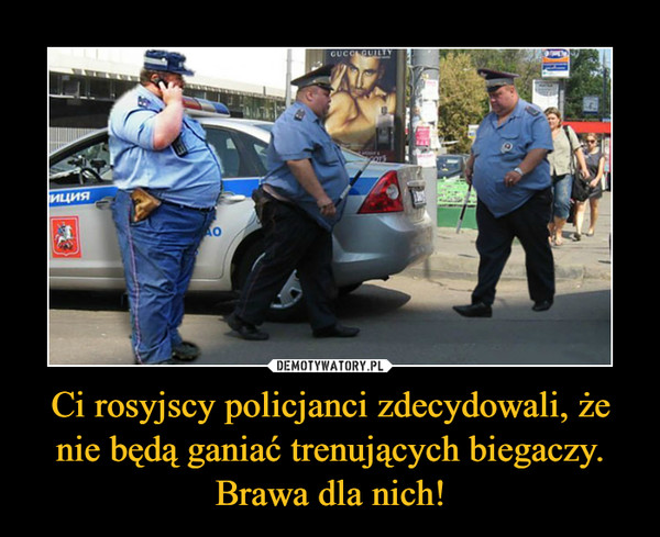 Ci rosyjscy policjanci zdecydowali, że nie będą ganiać trenujących biegaczy. Brawa dla nich! –  
