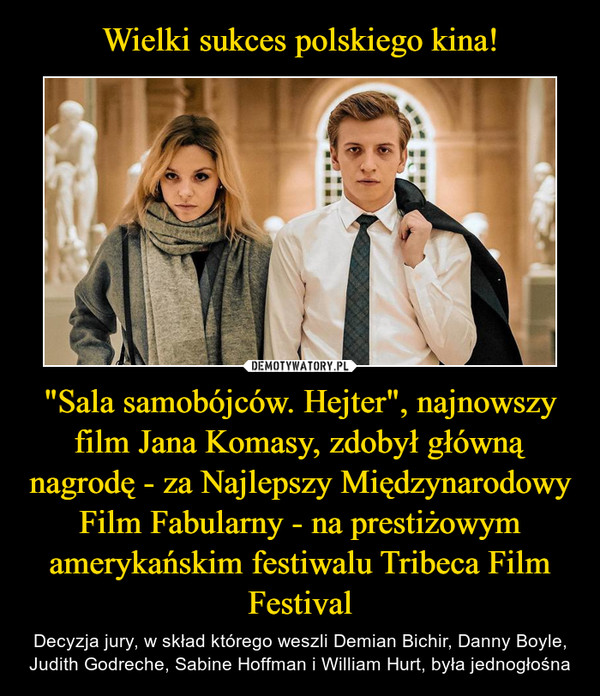 Wielki sukces polskiego kina! "Sala samobójców. Hejter", najnowszy film Jana Komasy, zdobył główną nagrodę - za Najlepszy Międzynarodowy Film Fabularny - na prestiżowym amerykańskim festiwalu Tribeca Film Festival