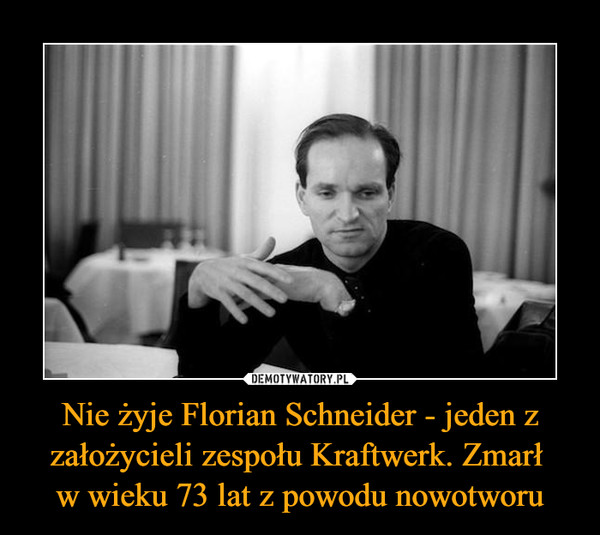Nie żyje Florian Schneider - jeden z założycieli zespołu Kraftwerk. Zmarł w wieku 73 lat z powodu nowotworu –  