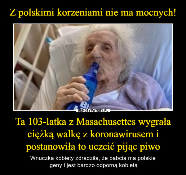 Ta 103-latka z Masachusettes wygrała ciężką walkę z koronawirusem i postanowiła to uczcić pijąc piwo – Wnuczka kobiety zdradziła, że babcia ma polskie geny i jest bardzo odporną kobietą 