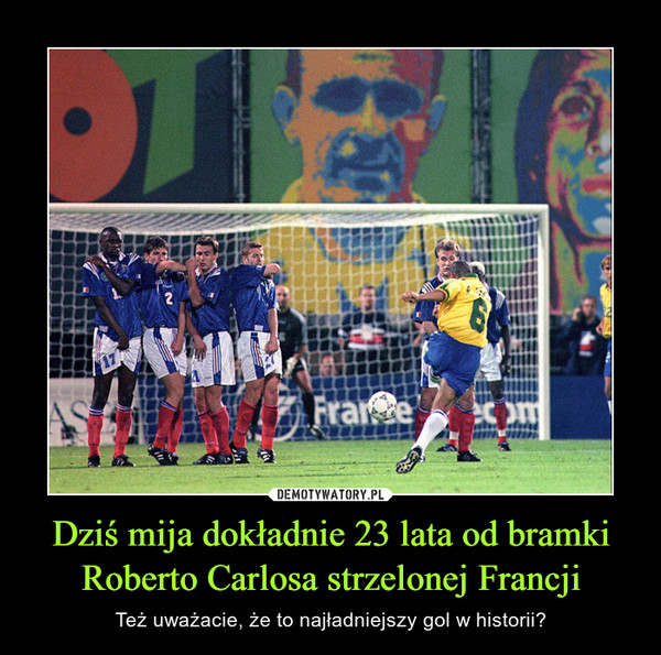 Dziś mija dokładnie 23 lata od bramki Roberto Carlosa strzelonej Francji – Też uważacie, że to najładniejszy gol w historii? 
