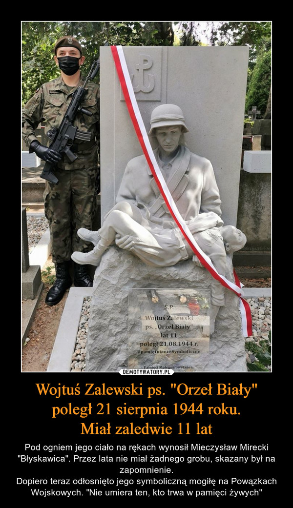 Wojtuś Zalewski ps. "Orzeł Biały"
poległ 21 sierpnia 1944 roku.
Miał zaledwie 11 lat