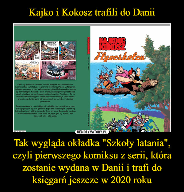 Kajko i Kokosz trafili do Danii Tak wygląda okładka "Szkoły latania", czyli pierwszego komiksu z serii, która zostanie wydana w Danii i trafi do księgarń jeszcze w 2020 roku
