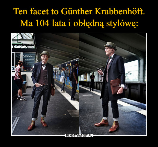 Ten facet to Günther Krabbenhöft. Ma 104 lata i obłędną stylówę: