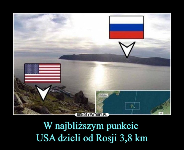 W najbliższym punkcie 
USA dzieli od Rosji 3,8 km