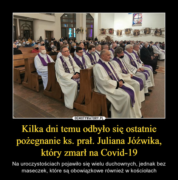 Kilka dni temu odbyło się ostatnie pożegnanie ks. prał. Juliana Jóźwika, który zmarł na Covid-19 – Na uroczystościach pojawiło się wielu duchownych, jednak bez maseczek, które są obowiązkowe również w kościołach 
