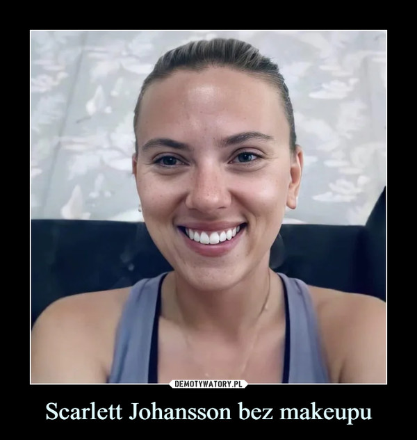 Scarlett Johansson bez makeupu –  