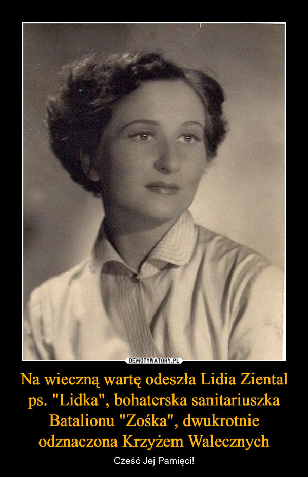 Na wieczną wartę odeszła Lidia Ziental ps. "Lidka", bohaterska sanitariuszka Batalionu "Zośka", dwukrotnie odznaczona Krzyżem Walecznych