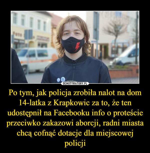 Po tym, jak policja zrobiła nalot na dom 14-latka z Krapkowic za to, że ten udostępnił na Facebooku info o proteście przeciwko zakazowi aborcji, radni miasta chcą cofnąć dotacje dla miejscowej policji