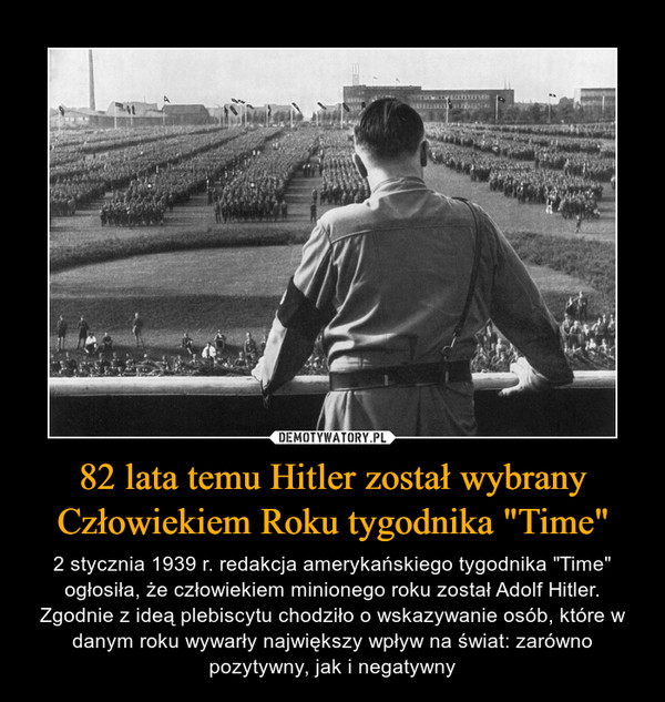 82 lata temu Hitler został wybrany Człowiekiem Roku tygodnika "Time" – 2 stycznia 1939 r. redakcja amerykańskiego tygodnika "Time" ogłosiła, że człowiekiem minionego roku został Adolf Hitler. Zgodnie z ideą plebiscytu chodziło o wskazywanie osób, które w danym roku wywarły największy wpływ na świat: zarówno pozytywny, jak i negatywny 