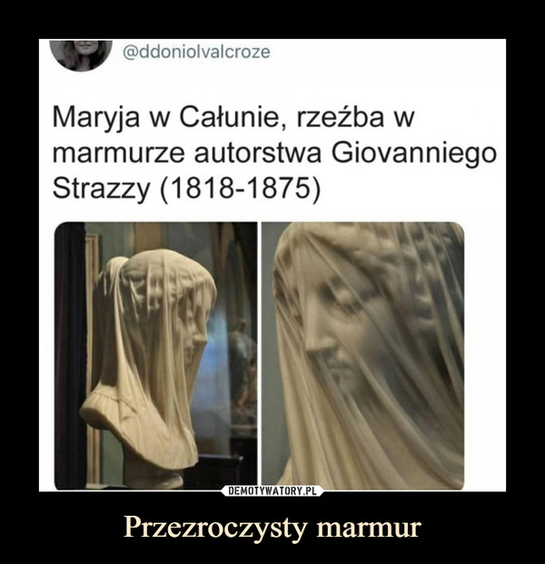 Przezroczysty marmur –  Maryja w Całunie, rzeźba w marmurze autorstwa Giovanniego Strazzy 1818-1875