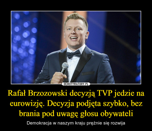 Rafał Brzozowski decyzją TVP jedzie na eurowizję. Decyzja podjęta szybko, bez brania pod uwagę głosu obywateli – Demokracja w naszym kraju prężnie się rozwija 
