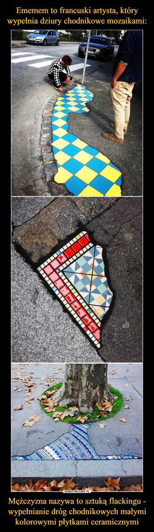 Ememem to francuski artysta, który wypełnia dziury chodnikowe mozaikami: Mężczyzna nazywa to sztuką flackingu - wypełnianie dróg chodnikowych małymi kolorowymi płytkami ceramicznymi
