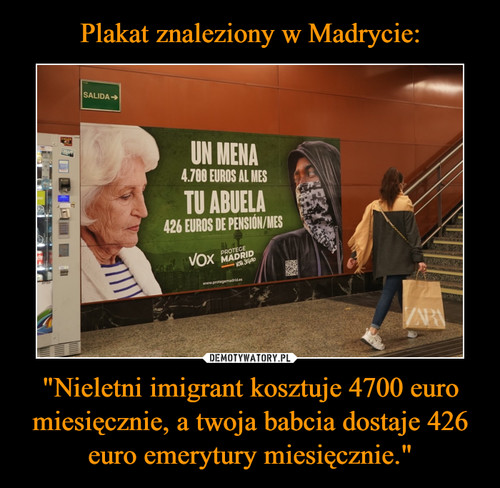 Plakat znaleziony w Madrycie: "Nieletni imigrant kosztuje 4700 euro miesięcznie, a twoja babcia dostaje 426 euro emerytury miesięcznie."