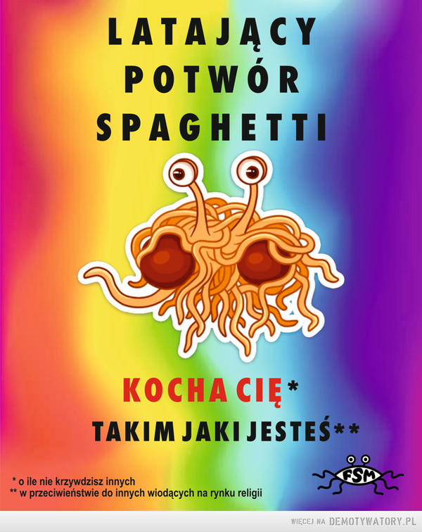 Latający Potwór Spaghetii Cię kocha