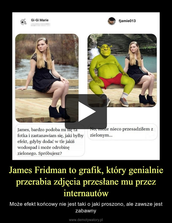 James Fridman to grafik, który genialnie przerabia zdjęcia przesłane mu przez internautów