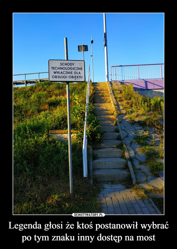 Legenda głosi że ktoś postanowił wybrać po tym znaku inny dostęp na most –  