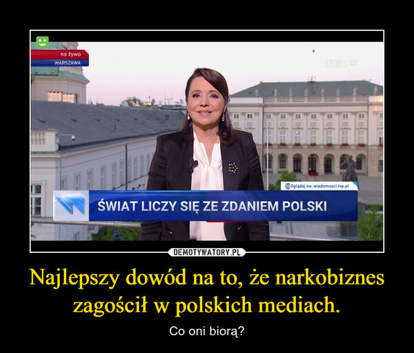 Najlepszy dowód na to, że narkobiznes zagościł w polskich mediach. – Co oni biorą? 