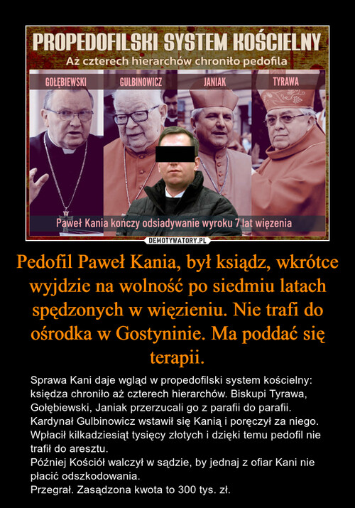 Pedofil Paweł Kania, był ksiądz, wkrótce wyjdzie na wolność po siedmiu latach spędzonych w więzieniu. Nie trafi do ośrodka w Gostyninie. Ma poddać się terapii.