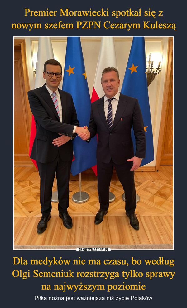 Premier Morawiecki spotkał się z nowym szefem PZPN Cezarym Kuleszą Dla medyków nie ma czasu, bo według Olgi Semeniuk rozstrzyga tylko sprawy na najwyższym poziomie