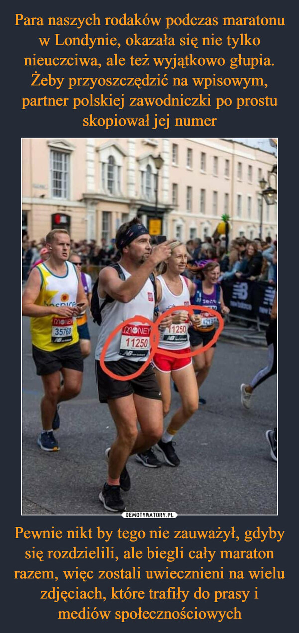 Pewnie nikt by tego nie zauważył, gdyby się rozdzielili, ale biegli cały maraton razem, więc zostali uwiecznieni na wielu zdjęciach, które trafiły do prasy i mediów społecznościowych –  