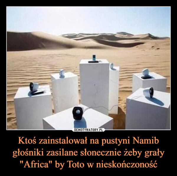 Ktoś zainstalował na pustyni Namib głośniki zasilane słonecznie żeby grały "Africa" by Toto w nieskończoność