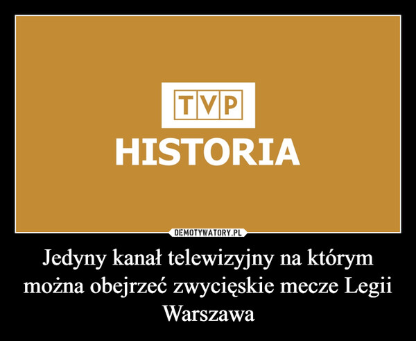 Jedyny kanał telewizyjny na którym można obejrzeć zwycięskie mecze Legii Warszawa –  
