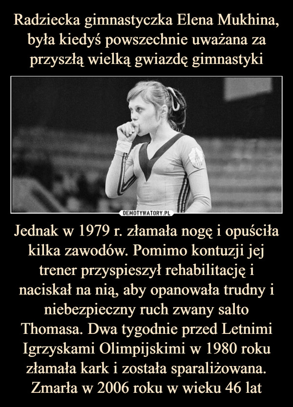 Jednak w 1979 r. złamała nogę i opuściła kilka zawodów. Pomimo kontuzji jej trener przyspieszył rehabilitację i naciskał na nią, aby opanowała trudny i niebezpieczny ruch zwany salto Thomasa. Dwa tygodnie przed Letnimi Igrzyskami Olimpijskimi w 1980 roku złamała kark i została sparaliżowana. Zmarła w 2006 roku w wieku 46 lat –  