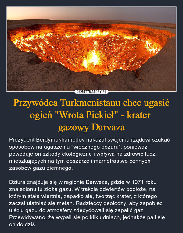 Przywódca Turkmenistanu chce ugasić ogień "Wrota Piekieł" - krater 
gazowy Darvaza