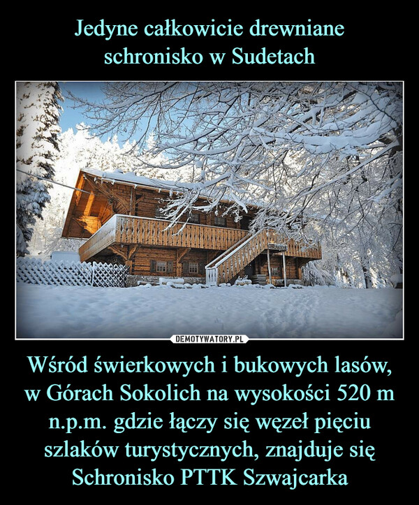 Wśród świerkowych i bukowych lasów, w Górach Sokolich na wysokości 520 m n.p.m. gdzie łączy się węzeł pięciu szlaków turystycznych, znajduje się Schronisko PTTK Szwajcarka –  
