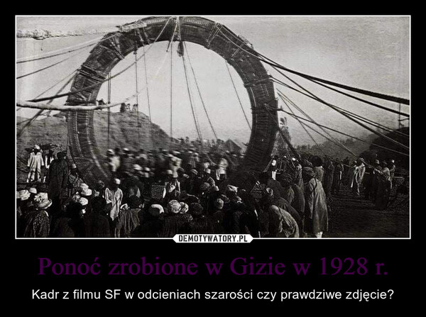 Ponoć zrobione w Gizie w 1928 r. – Kadr z filmu SF w odcieniach szarości czy prawdziwe zdjęcie? 