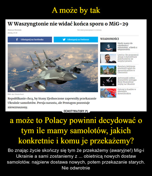 A może by tak a może to Polacy powinni decydować o tym ile mamy samolotów, jakich konkretnie i komu je przekażemy?
