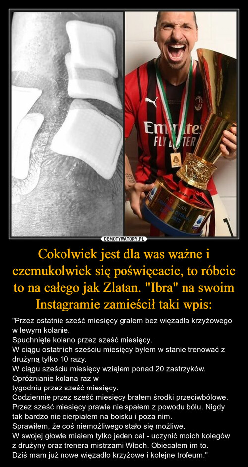 Cokolwiek jest dla was ważne i czemukolwiek się poświęcacie, to róbcie to na całego jak Zlatan. "Ibra" na swoim Instagramie zamieścił taki wpis: