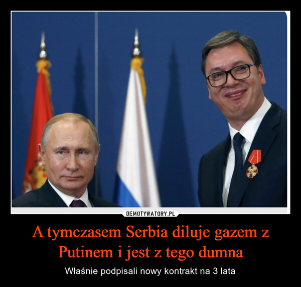 A tymczasem Serbia diluje gazem z Putinem i jest z tego dumna – Właśnie podpisali nowy kontrakt na 3 lata 