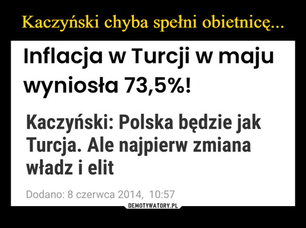  –  Inflacja w Turcji w maju wyniosła 73,5%! Kaczyński: Polska będzie jak Turcja. Ale najpierw zmiana władz i elit Dodano: 8 czerwca 2014,